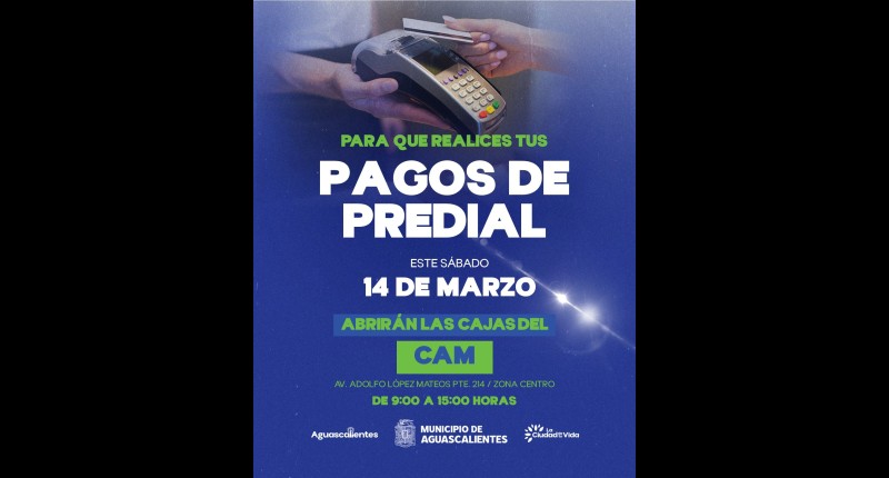 MUNICIPIO DE AGUASCALIENTES OFRECE SERVICIO EXTRAORDINARIO EN EL CAM ESTE SÁBADO 14 DE MARZO PARA PAGO DEL PREDIAL