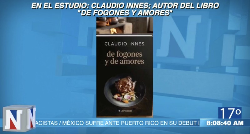 VIDEO| UN VIAJE POR LA GASTRONOMÍA MEXICANA EL LIBRO DE FOGONES Y AMORES DE CLAUDIO INNES 