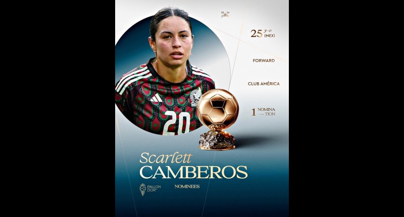 ¡HACEN HISTORIA! SCARLETT CAMBEROS ES LA PRIMERA MEXICANA NOMINADA AL BALÓN DE ORO; EL AMÉRICA FEMENIL ES CANDIDATO A MEJOR EQUIPO